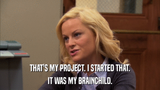 THAT'S MY PROJECT. I STARTED THAT. IT WAS MY BRAINCHILD. 