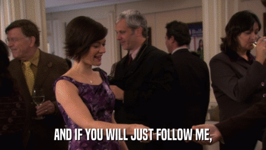 AND IF YOU WILL JUST FOLLOW ME,  