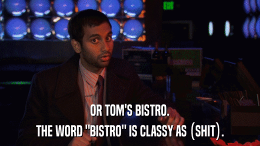 OR TOM'S BISTRO. THE WORD 