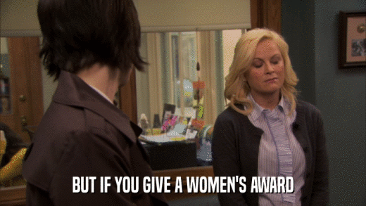 BUT IF YOU GIVE A WOMEN'S AWARD  
