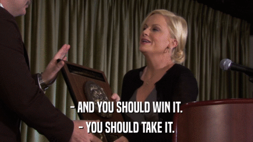 - AND YOU SHOULD WIN IT. - YOU SHOULD TAKE IT. 