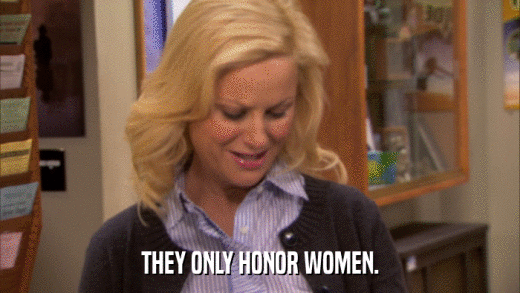 THEY ONLY HONOR WOMEN.  