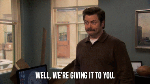 WELL, WE'RE GIVING IT TO YOU.  