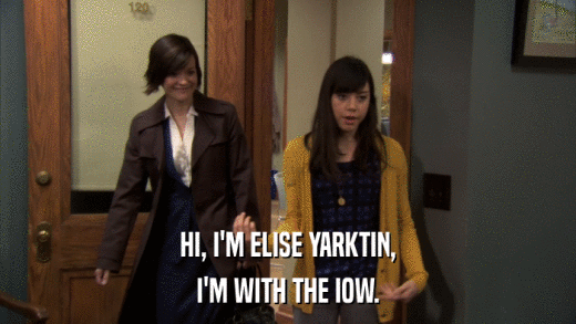 HI, I'M ELISE YARKTIN, I'M WITH THE IOW. 