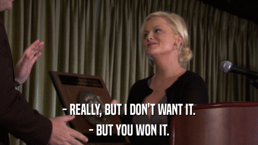 - REALLY, BUT I DON'T WANT IT. - BUT YOU WON IT. 