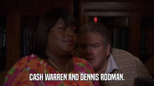 CASH WARREN AND DENNIS RODMAN.  