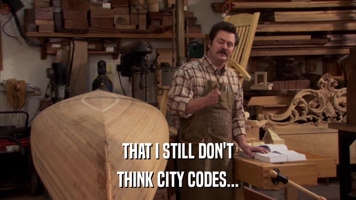 THAT I STILL DON'T THINK CITY CODES... 