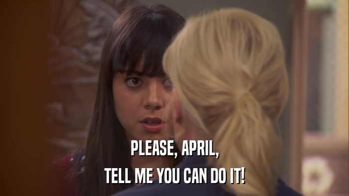 PLEASE, APRIL, TELL ME YOU CAN DO IT! 