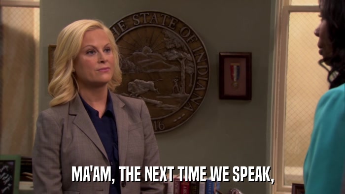 MA'AM, THE NEXT TIME WE SPEAK,  