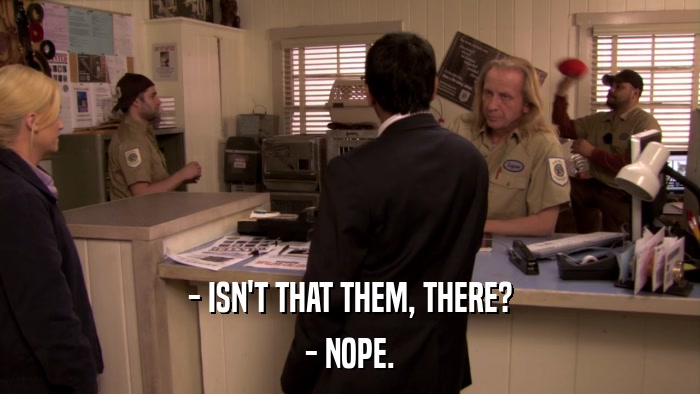 - ISN'T THAT THEM, THERE? - NOPE. 