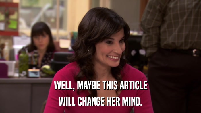WELL, MAYBE THIS ARTICLE WILL CHANGE HER MIND. 