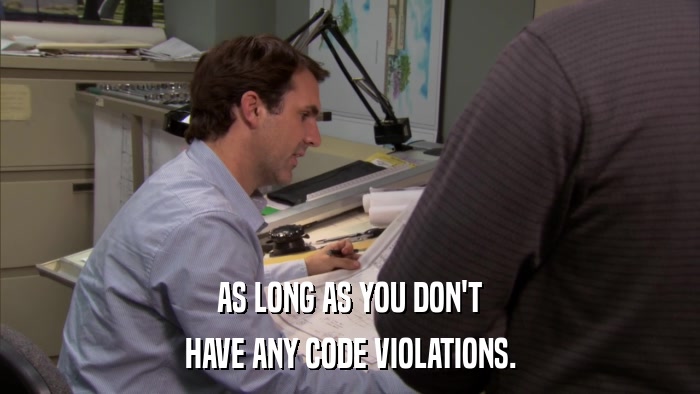 AS LONG AS YOU DON'T HAVE ANY CODE VIOLATIONS. 
