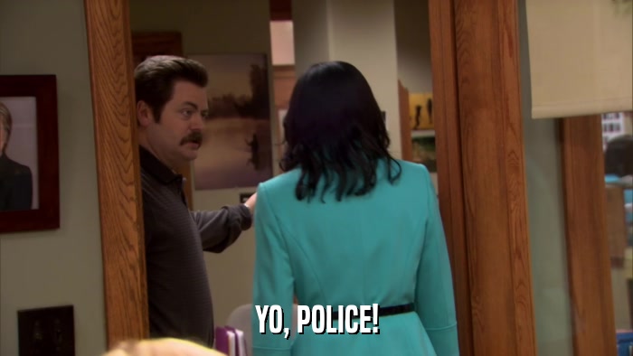 YO, POLICE!  