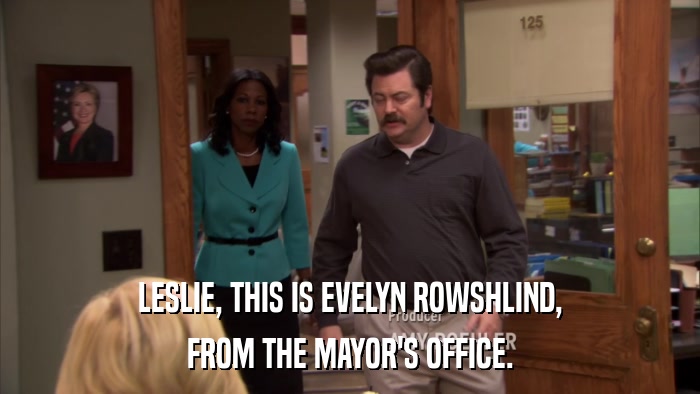 LESLIE, THIS IS EVELYN ROWSHLIND, FROM THE MAYOR'S OFFICE. 