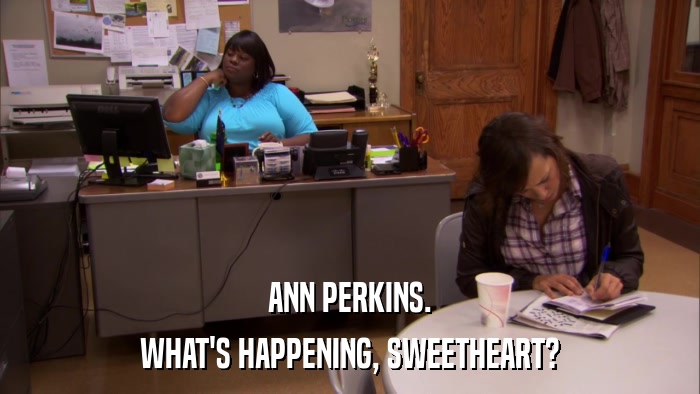 ANN PERKINS. WHAT'S HAPPENING, SWEETHEART? 