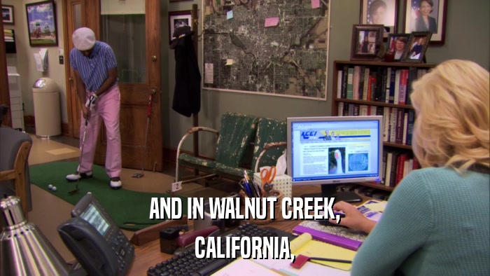 AND IN WALNUT CREEK, CALIFORNIA, 