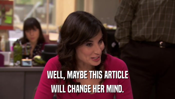 WELL, MAYBE THIS ARTICLE WILL CHANGE HER MIND. 