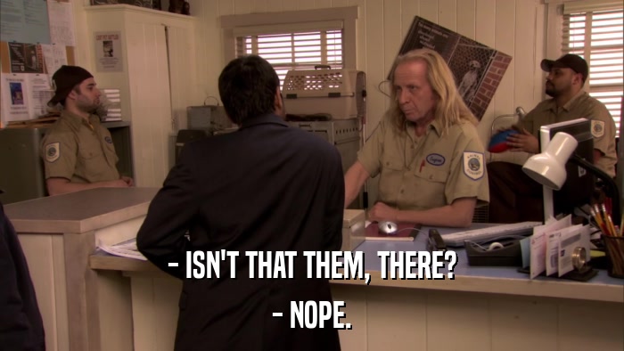 - ISN'T THAT THEM, THERE? - NOPE. 