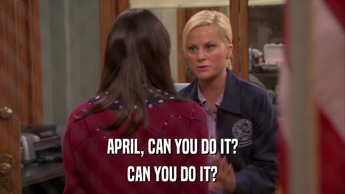 APRIL, CAN YOU DO IT? CAN YOU DO IT? 