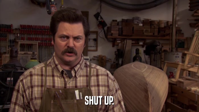SHUT UP.  