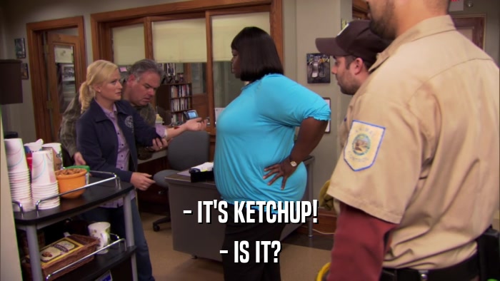- IT'S KETCHUP! - IS IT? 