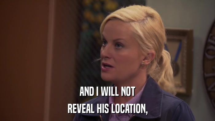 AND I WILL NOT REVEAL HIS LOCATION, 