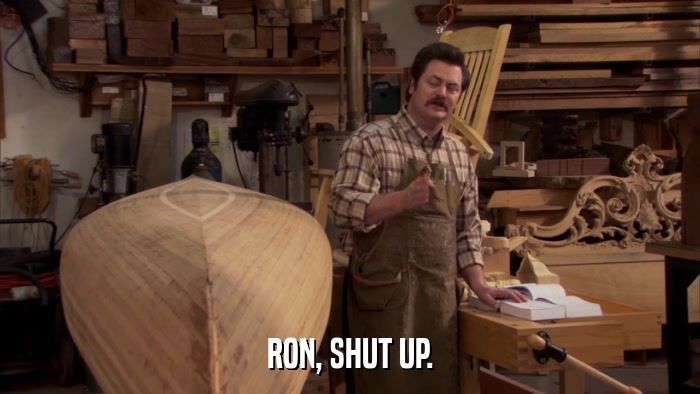 RON, SHUT UP.  