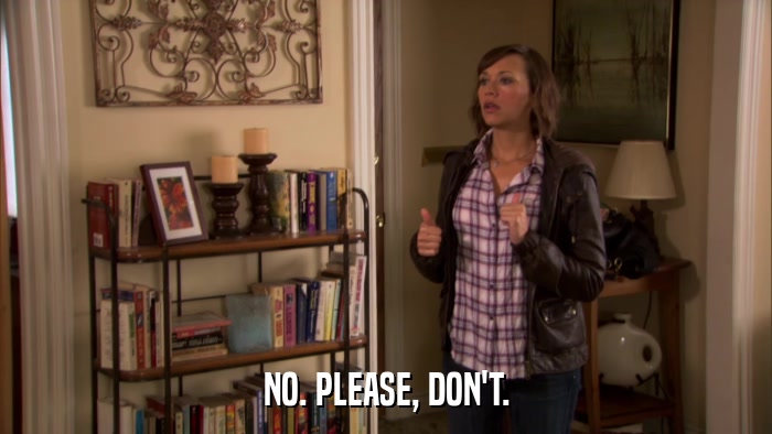 NO. PLEASE, DON'T.  