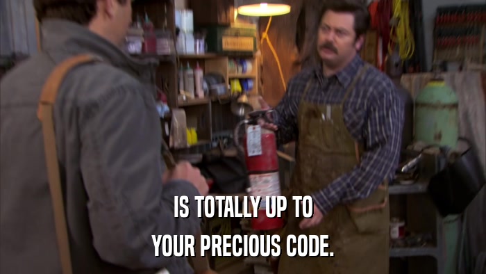 IS TOTALLY UP TO YOUR PRECIOUS CODE. 