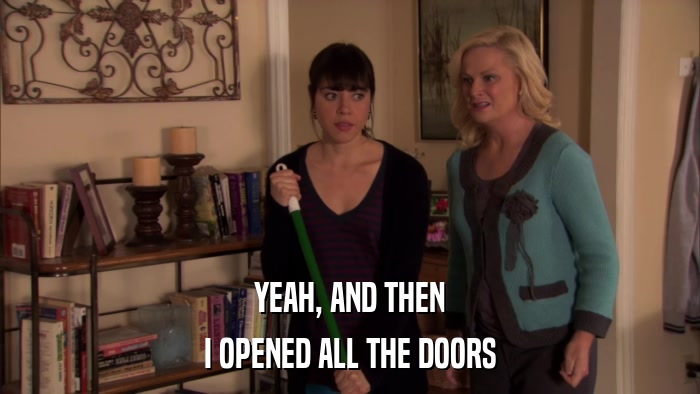 YEAH, AND THEN I OPENED ALL THE DOORS 