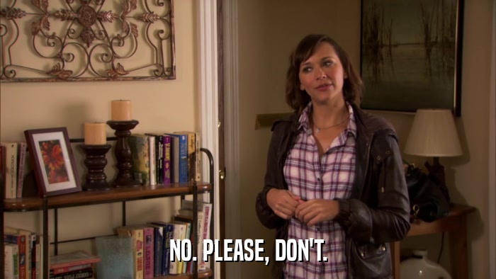 NO. PLEASE, DON'T.  