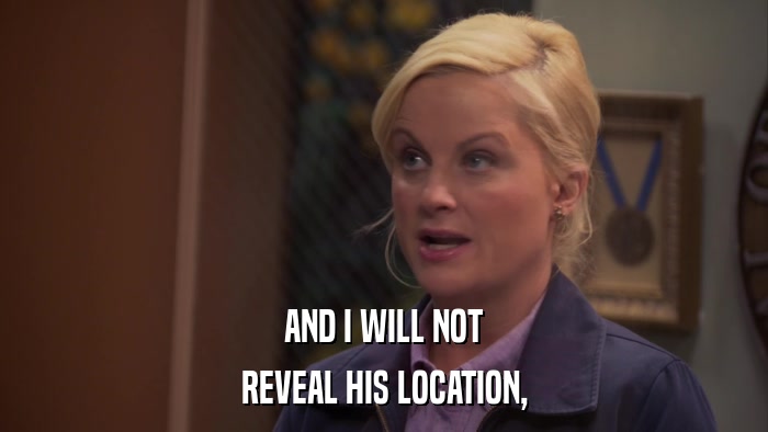 AND I WILL NOT REVEAL HIS LOCATION, 
