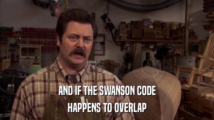 AND IF THE SWANSON CODE HAPPENS TO OVERLAP 