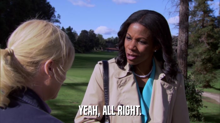 YEAH, ALL RIGHT.  