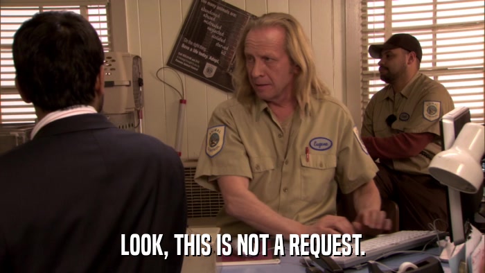 LOOK, THIS IS NOT A REQUEST.  
