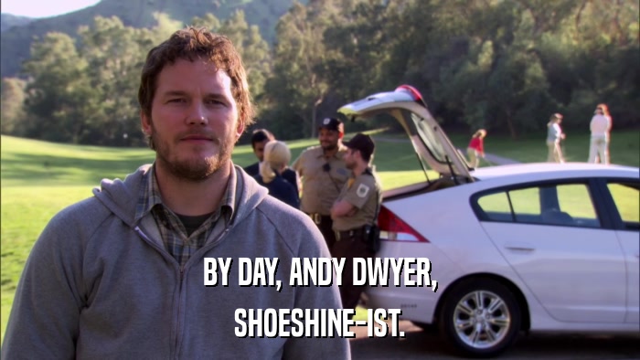 BY DAY, ANDY DWYER, SHOESHINE-IST. 