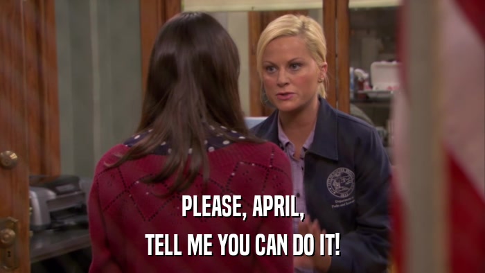 PLEASE, APRIL, TELL ME YOU CAN DO IT! 