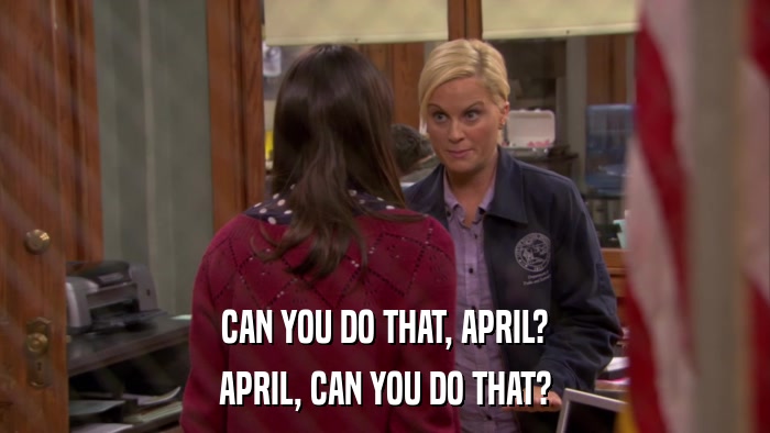 CAN YOU DO THAT, APRIL? APRIL, CAN YOU DO THAT? 
