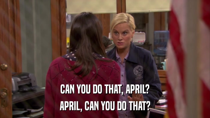 CAN YOU DO THAT, APRIL? APRIL, CAN YOU DO THAT? 