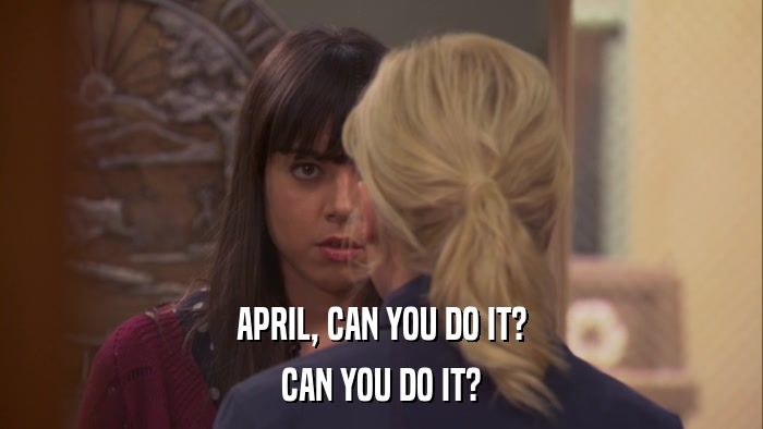 APRIL, CAN YOU DO IT? CAN YOU DO IT? 