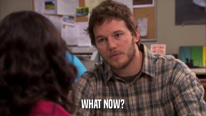 WHAT NOW?  