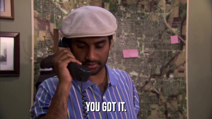 YOU GOT IT.  