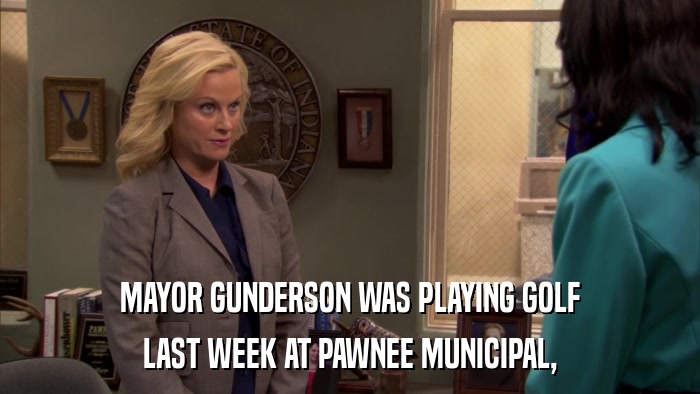 MAYOR GUNDERSON WAS PLAYING GOLF LAST WEEK AT PAWNEE MUNICIPAL, 