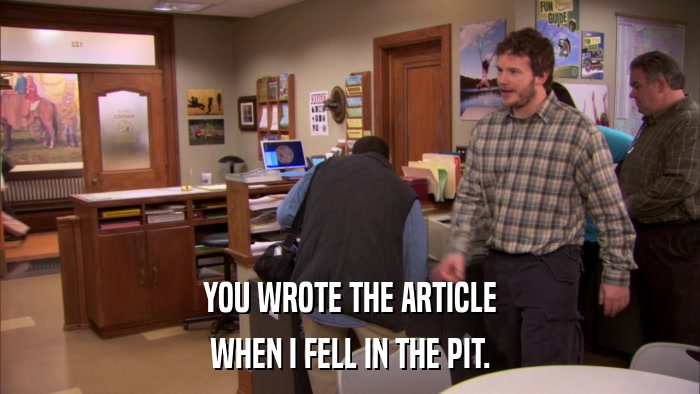 YOU WROTE THE ARTICLE WHEN I FELL IN THE PIT. 