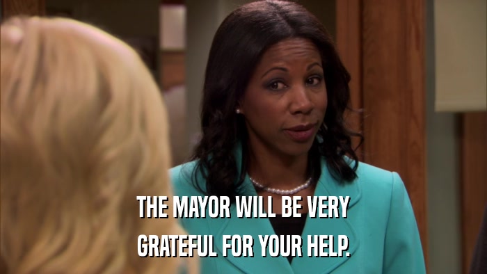 THE MAYOR WILL BE VERY GRATEFUL FOR YOUR HELP. 