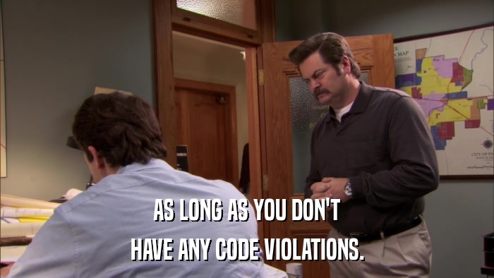 AS LONG AS YOU DON'T HAVE ANY CODE VIOLATIONS. 