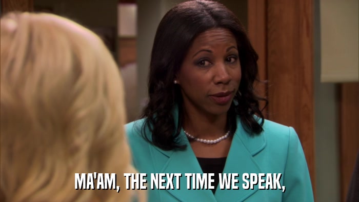 MA'AM, THE NEXT TIME WE SPEAK,  