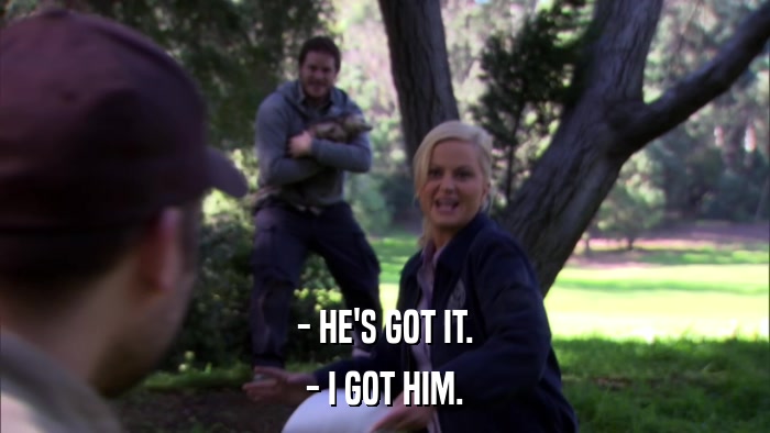 - HE'S GOT IT. - I GOT HIM. 