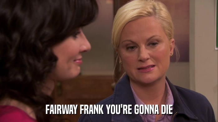 FAIRWAY FRANK YOU'RE GONNA DIE  