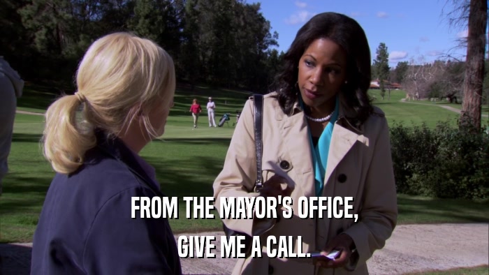 FROM THE MAYOR'S OFFICE, GIVE ME A CALL. 
